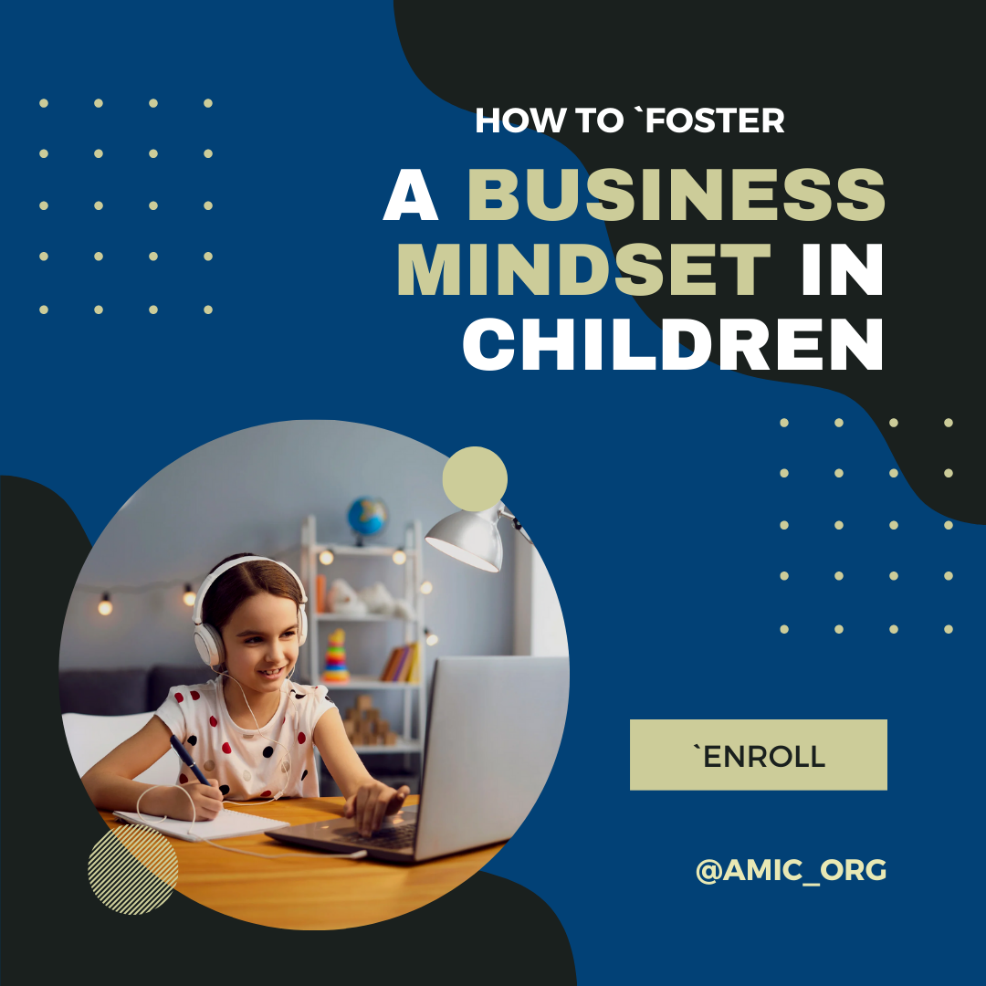 https://theamic.org/how-to-foster-a-business-mindset-in-children-for-childeren-7-to-14/